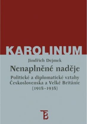 Nenaplněné naděje: politické a diplomatické vztahy Československa a Velké Británie od zrodu První republiky po konferenci v Mnichově (1918-1938)