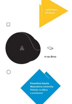 Filozofická fakulta Masarykovy univerzity. Pohledy na dějiny a současnost