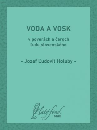 Voda a vosk v poverách a čaroch ľudu slovenského