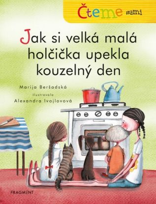 Čteme sami: Jak si velká malá holčička upekla kouzelný den