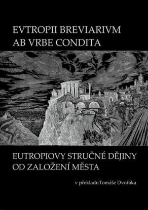 EVTROPII BREVIARIVM AB VRBE CONDITA / Eutropiovy stručné dějiny od založení Města