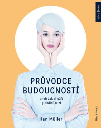 Průvodce budoucností aneb Jak si užít globální krizi