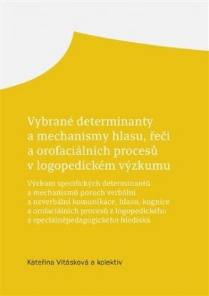 Vybrané determinanty a mechanismy hlasu, řeči a orofaciálních procesů v logopedickém výzkumu
