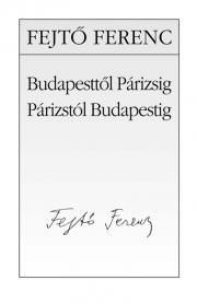 Budapesttől Párizsig, Párizstól Budapestig
