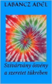 Szivárvány ösvény a szeretet tükrében