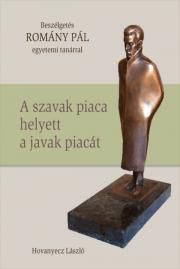 ROMÁNY PÁL – A szavak piaca helyett a javak piacát