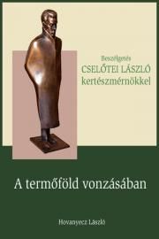 CSELŐTEI LÁSZLÓ - A termőföld vonzásában