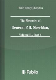 The Memoirs of General P. H. Sheridan, Volume II., Part 6