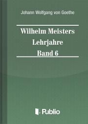 Wilhelm Meisters Lehrjahre Band 6