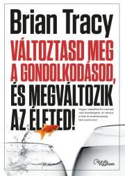 Változtasd meg a gondolkodásod, és megváltozik az életed!