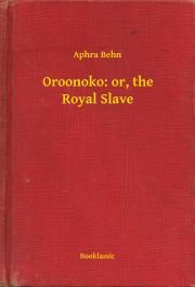 Oroonoko: or, the Royal Slave