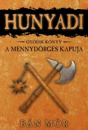 A Mennydörgés kapuja - Hunyadi ötödik könyv