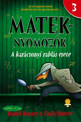 A karácsonyi rablás esete - Mateknyomozók 3. - Daniel Kenney, Emily Boever
