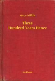 Three Hundred Years Hence