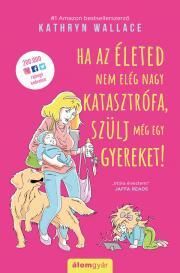 Ha az életed nem elég nagy katasztrófa, szülj még egy gyereket!