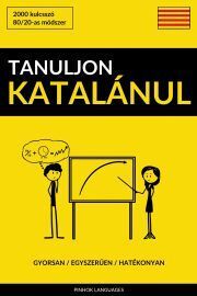 Tanuljon Katalánul - Gyorsan / Egyszerűen / Hatékonyan