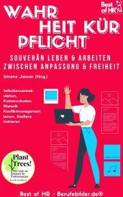 Wahrheit Kür Pflicht. Souverän leben & arbeiten zwischen Anpassung & Freiheit