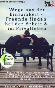 Wege aus der Einsamkeit - Freunde finden in Beruf & Privatleben