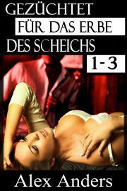 Gezüchtet für das Erbe des Scheichs 1-3: Eine Alpha-Sheikh-Romanze