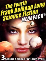 The Fourth Frank Belknap Long Science Fiction MEGAPACK®