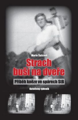 Strach buší na dveře - příběh kněze ve spárech StB