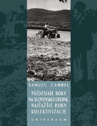 Päťdesiate roky na slovenskej dedine. Najťažšie roky kolektivizácie