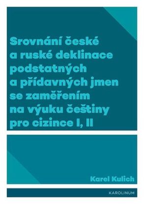 Srovnání české a ruské deklinace podstatných a přídavných jmen se zaměřením na výuku češtiny pro cizince I, II