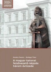 A magyar katonai felsővezető-képzés három évtizede
