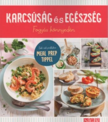 Karcsúság és egészség - Fogyás könnyedén - Sok-sok praktikus MEAL PREP tippel