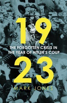 1923 - The Forgotten Crisis in the Year of Hitler's Coup