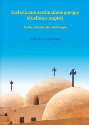 Ecclesia cum aestimatione quoque Muslimos respicit. Studie z křesťanské islamologie