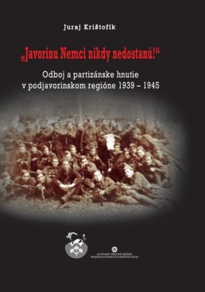 „Javorinu Nemci nikdy nedostanú!“