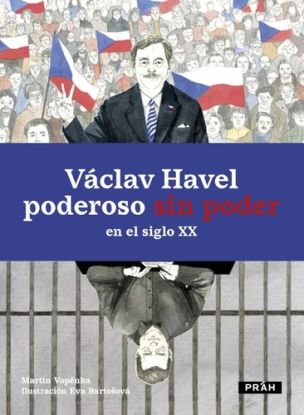 Václav Havel: Poderoso sin poder en el siglo XX