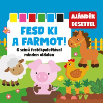 Fesd ki a farmot! - 6 színű festékpalettával minden oldalon + ajándék ecset