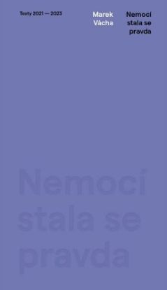 Nemocí stala se pravda. Texty 2021–2023