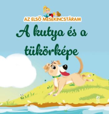 Az első mesekincstáram 52: A kutya és a tükörképe