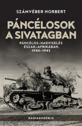 Páncélosok a sivatagban - Páncélos-hadviselés Észak-Afrikában, 1940-1943