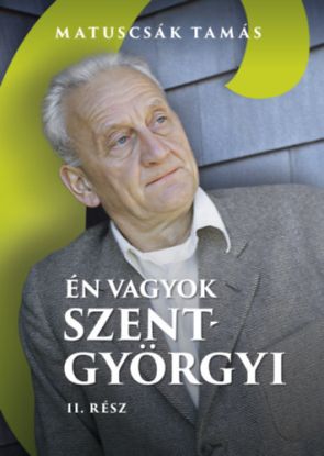 Én vagyok Szent-Györgyi - Életregény. II. Rész