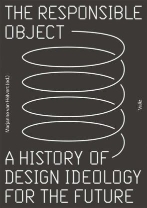 Responsible Object. A History of Design Ideology for the Future