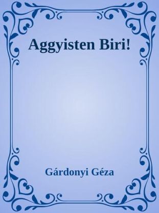 Aggyisten Biri!