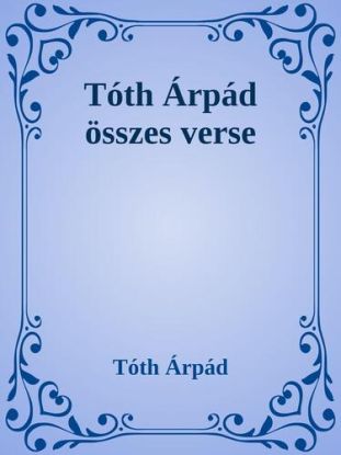 Tóth Árpád összes verse