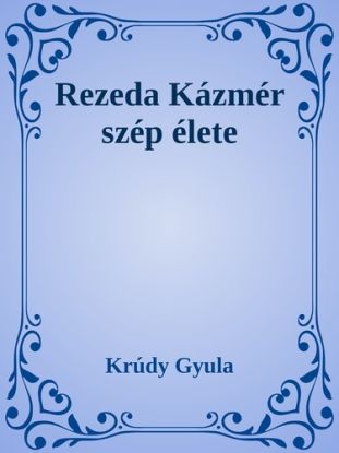Rezeda Kázmér szép élete