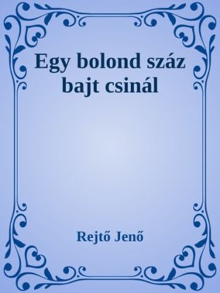 Egy bolond száz bajt csinál