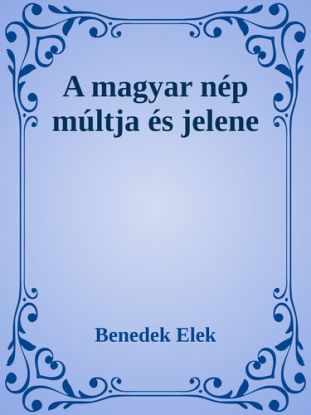 A magyar nép múltja és jelene