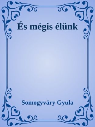 És mégis élünk
