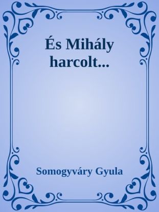 És Mihály harcolt