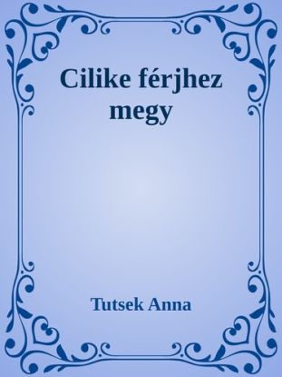 Cilike férjhez megy