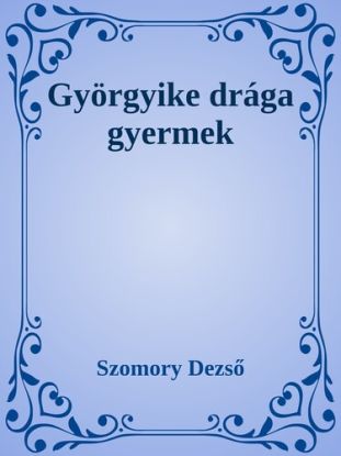 Györgyike, drága gyermek