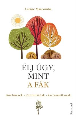 Élj úgy, mint a fák!