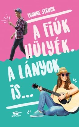 A fiúk hülyék. A lányok is...